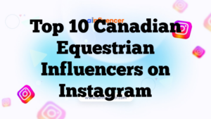 Top 10 Canadian Equestrian Influencers on Instagram