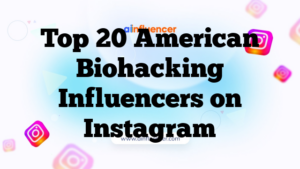 Top 20 American Biohacking Influencers on Instagram