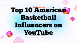 Top 10 American Basketball Influencers on YouTube