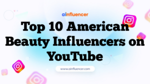 Top 10 American Beauty Influencers on YouTube