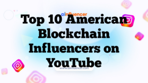 Top 10 American Blockchain Influencers on YouTube