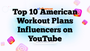 Top 10 American Workout Plans Influencers on YouTube