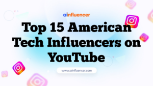Top 15 American Tech Influencers on YouTube
