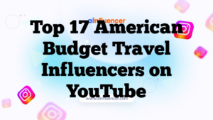 Top 17 American Budget Travel Influencers on YouTube