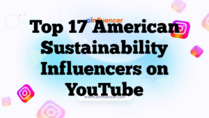 Top 17 American Sustainability Influencers on YouTube