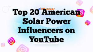 Top 20 American Solar Power Influencers on YouTube