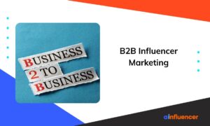 Read more about the article B2B Influencer Marketing: Top 6 Strategies for Lead Generation