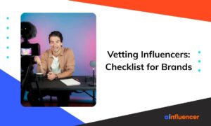 Read more about the article Vetting Influencers:  5 Step Checklist for Brands