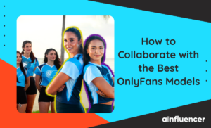 Read more about the article How to Collaborate with the Best OnlyFans Models for Influencer and Affiliate Marketing